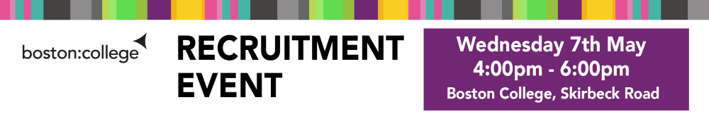 Boston College Recruitment Event Website Banner Wednesday 7th May 4:00pm - 6:00pm Boston College Skirbeck Road