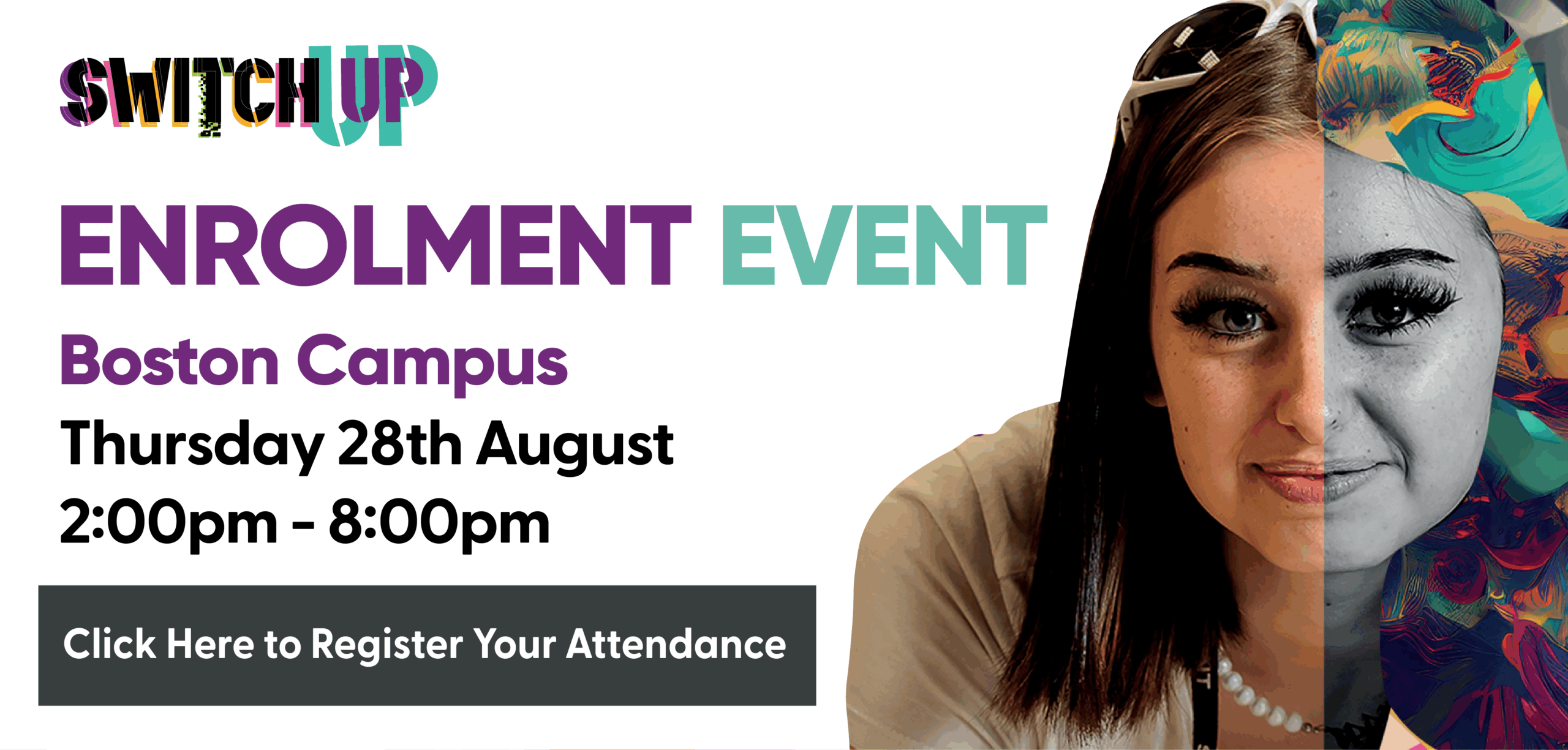 Enrolment Event Boston Campus Thursday 28th August 2:00pm - 8:00pm Click Here to Register Your Attendance